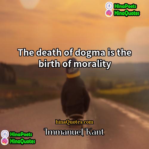 Immanuel Kant Quotes | The death of dogma is the birth